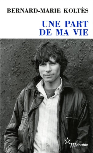 UNE PART DE MA VIE, de Bernard-Marie Koltès | portada del libro