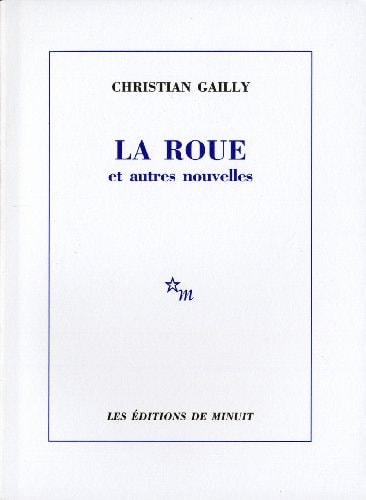 LA ROUE ET AUTRES NOUVELLES, de Christian Gailly | portada del libro