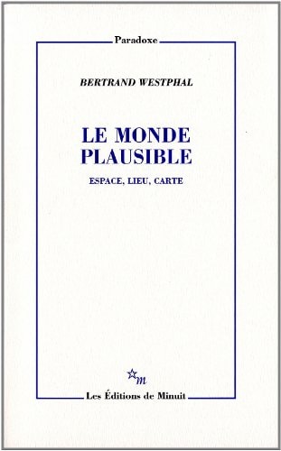 LE MONDE PLAUSIBLE ESPACE LIEU CARTE, de Bertrand Westphal | portada del libro
