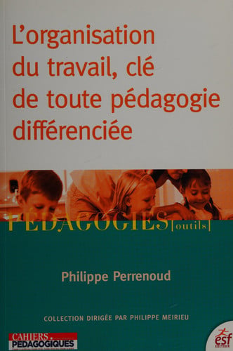 L ORGANISATION DU TRAVAIL CLE DE TOUTE PEDAGOGIE DIFFERENCIE, de PERRENOUD PHILI | portada del libro
