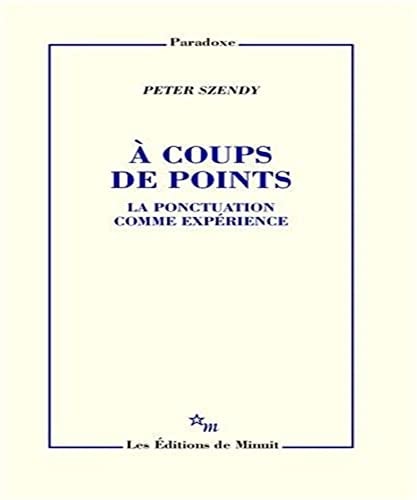 A COUPS DE POINTS LA PONCTUACTION COMME EXPERIENCE, de Peter Szendy | portada del libro