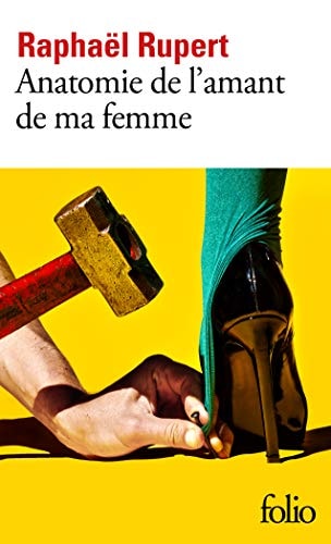 ANATOMIE DE L'AMANT DE MA FEMME, de Raphaël Rupert | portada del libro