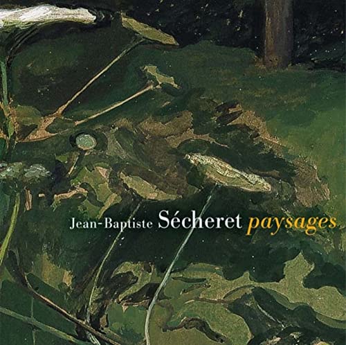 JEAN BAPTISTE SECHERET PAYSAGES, de Alain Madeleine-Perdrillat | portada del libro