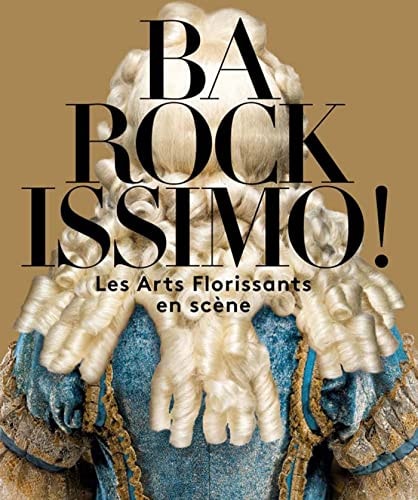 BAROCKISSIMO LES ARTS FLORISSANTS EN SCENE, de Martine Kahane | portada del libro
