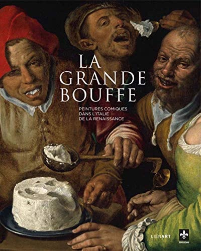 LA GRANDE BOUFFE : PEINTURES COMIQUES DANS L'ITALIE DE LA RENAISSANCE, de Valérie Boudier | portada del libro