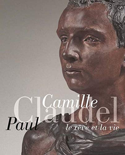 CAMILLE CLAUDEL PAUL CLAUDEL LE REVE ET LA VIE, de Cécile Bertran | portada del libro