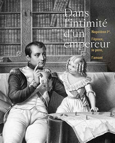 DANS L'INTIMITE D'UN EMPEREUR NAPOLEON IER L'EPOUX LE PERE L, de Collectif | portada del libro