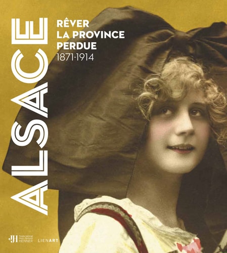 ALSACE REVER LA PROVINCE PERDUE 1871-1914, de Maéva Abillard | portada del libro
