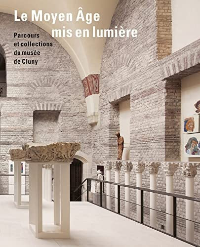 LE MOYEN AGE MIS EN LUMIERE PARCOURS ET COLLECTIONS DU MUSEE, de Damien Berné | portada del libro