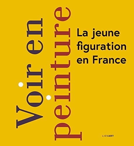 VOIR EN PEINTURE LA JEUNE FIGURATION EN FRANCE, de Marie de Brugerolle | portada del libro