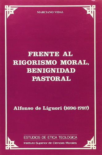 Frente al rigorismo moral, benignidad pastoral. Alfonso de Liguori (1696-1787), de Vidal García | portada del libro