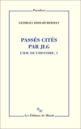PASSES CITES PAR JLG L OEIL DE L HISTOIRE 5, de Georges Didi-Huberman | portada del libro