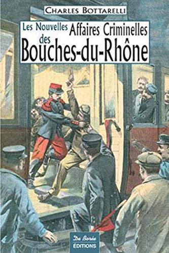 BOUCHES DU RHONE NOUVELLES AFFAIRES CRIMINELLES, de BOTTARELLI C | portada del libro