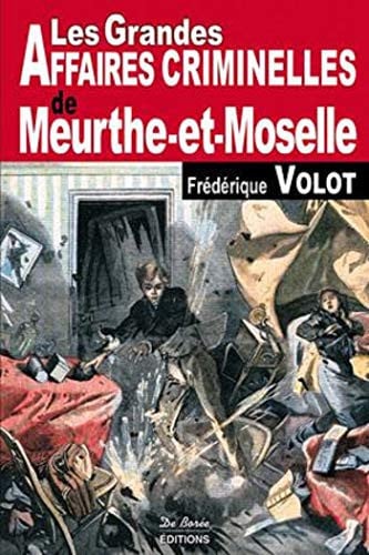 MEURTHE ET MOSELLE GRANDES AFFAIRES CRIMINELLES, de VOLOT F | portada del libro