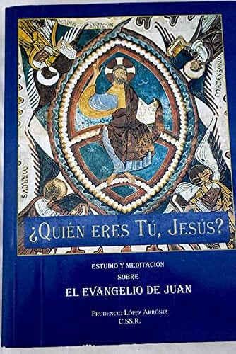 ¿Quién eres Tú, Jesús? Estudio y meditación sobre el Evangelio de Juan, de López Arróniz | portada del libro