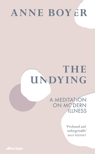 UNDYING,THE, de Anne Boyer | portada del libro