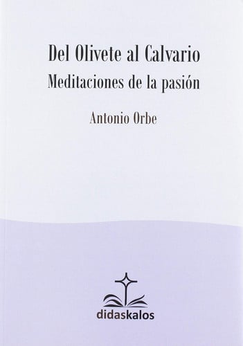 DEL OLIVETE AL CALVARIO, de ORBE GARICANO | portada del libro
