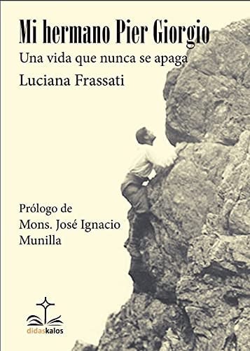 MI HERMANO PIER GIORGIO UNA VIDA QUE NUNCA SE APAGA, de FRASSATI | portada del libro