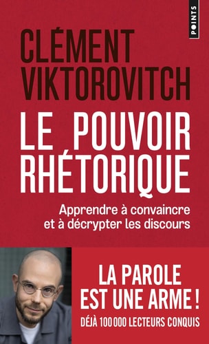 LE POUVOIR RHETORIQUE APPRENDRE A CONVAINCRE ET A DECRYPTER, de Clément Viktorovitch | portada del libro