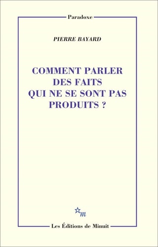 COMMENT PARLER DES FAITS QUI NE SE SONT PAS PRODUIT ?, de Pierre Bayard | portada del libro