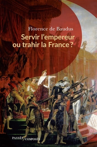 ERVIR L'EMPEREUR OU TRAHIR LA FRANCE ?, de Florence de Baudus | portada del libro
