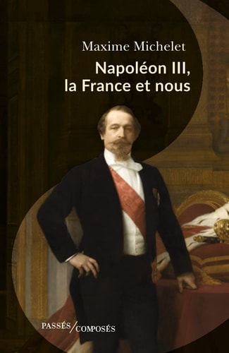 APOLEON III, LA FRANCE ET NOUS, de Maxime Michelet | portada del libro