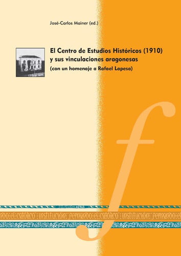 CENTRO DE ESTUDIOS HISTORICOS 1910 Y SUS VINCULACIONES, de José-Carlos Mainer | portada del libro
