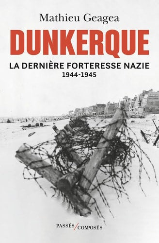 UNKERQUE, LA DERNIERE FORTERESSE NAZIE, de Mathieu Geagea | portada del libro