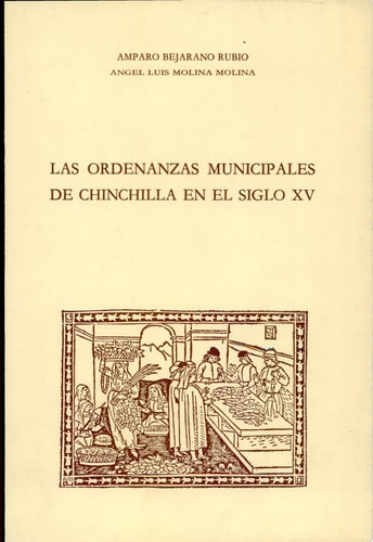 ORDENANZAS MUNICIPALES DE CHINCHILLA EN EL S. XV,LAS, de Chinchilla de Monte Aragón (Spain) | portada del libro