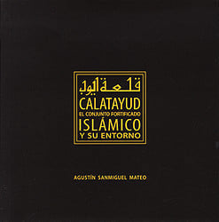 CONJUNTO FORTIFICADO ISLáMICO DE CALATAYUD Y SU ENTORNO, de SANMIGUEL MATEO | portada del libro