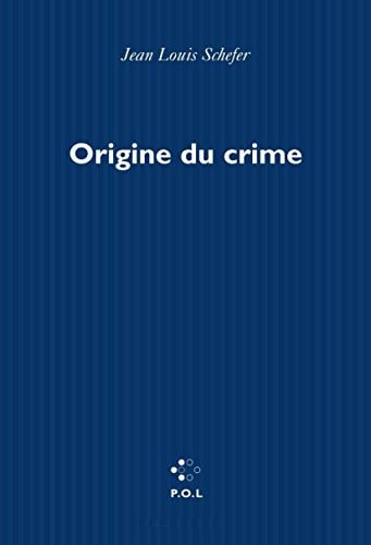 ORIGINE DU CRIME, de Jean Louis Schefer | portada del libro