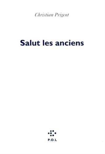 SALUT LES ANCIENS SALUT LES MODERNES, de CHRISTIAN PRIGENT | portada del libro