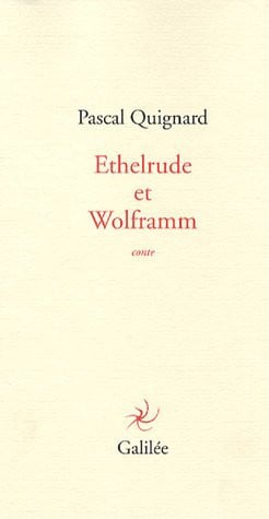 ETHELRUDE ET WOLFRAMM, de QUIGNARD PASCAL | portada del libro
