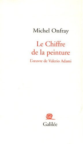 Le Chiffre de la peinture - L'oeuvre de Valerio Adami, de ONFRAY M | portada del libro