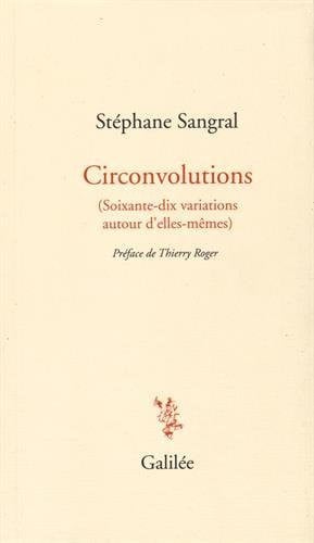 CIRCONVOLUTIONS SOIXANTE DIX VARIATIONS AUTOUR D ELLES MEMES, de SANGRAL STEPHAN | portada del libro