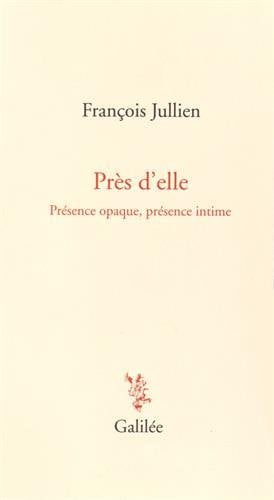 PRES D'ELLE: PRESENCE OPAQUE, PRESENCE INTIME, de JULLIEN FRANCOI | portada del libro