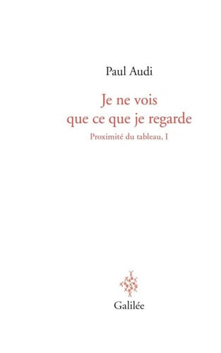 JE NE VOIS QUE CE QUE JE REGARDE, de AUDI PAUL | portada del libro