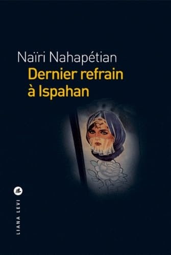 DERNIER REFRAIN A ISPAHAN, de Naïri Nahapétian | portada del libro