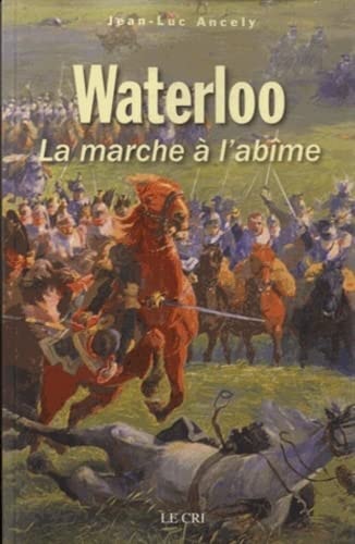 WATERLOO OU LA MARCHE A L ABIME, de Jean-Luc Ancely | portada del libro