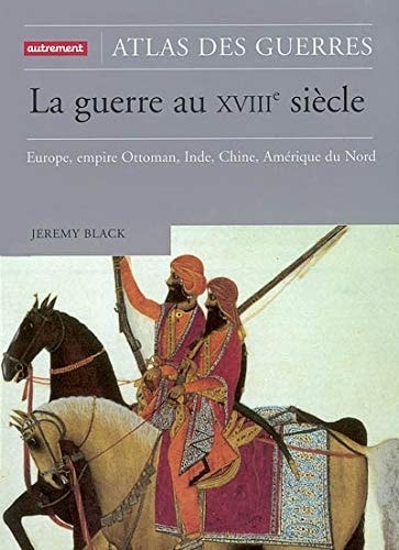 LA GUERRE AU XVIIIE EUROPE, EMPIRE OTTOMAN, INDE, CHINE, AME, de Jeremy Black | portada del libro