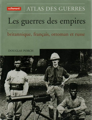 LES GUERRES DES EMPIRES BRITANNIQUE, FRANCAIS, OTTOMAN ET RU, de Douglas Porch | portada del libro