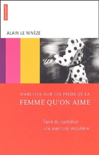 MARCHER SUR LES PIEDS DE LA FEMME QU'ON, de Alain Le Ninèze | portada del libro