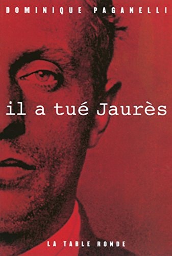 IL A TUE JAURES, de Dominique Paganelli | portada del libro