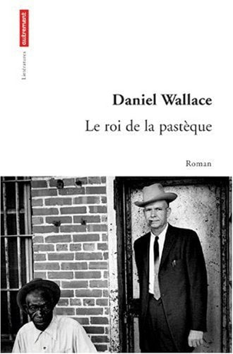 LE ROI DE LA PASTEQUE, de Daniel Wallace | portada del libro