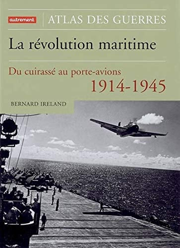 LA REVOLUTION MARITIME 1914-1945 DU CUIRASSE AU PORTE-AVIONS, de Bernard Ireland | portada del libro