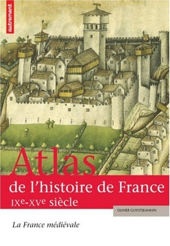 ATLAS DE L'HISTOIRE DE FRANCE IXE-XVE SIECLE, de Olivier Guyotjeannin | portada del libro