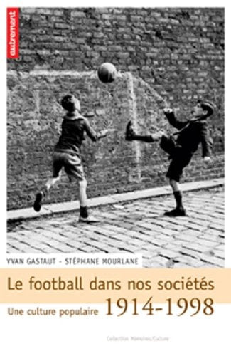 LE FOOTBALL DANS NOS SOCIETES, de Yvan Gastaut | portada del libro