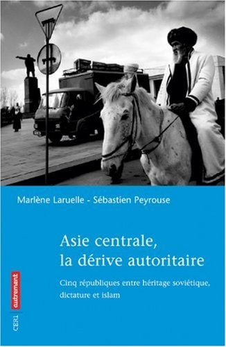 ASIE CENTRALE, LA DERIVE AUTORITAIRE, de Laruelle | portada del libro