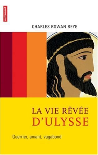 LA VIE REVEE D'ULYSSE GUERRIER, AMANT, VAGABOND, de Charles Rowan Beye | portada del libro
