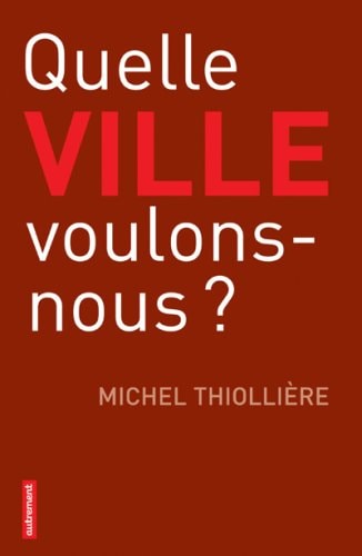 QUELLE VILLE VOULONS-NOUS ?, de Michel Thiollière | portada del libro